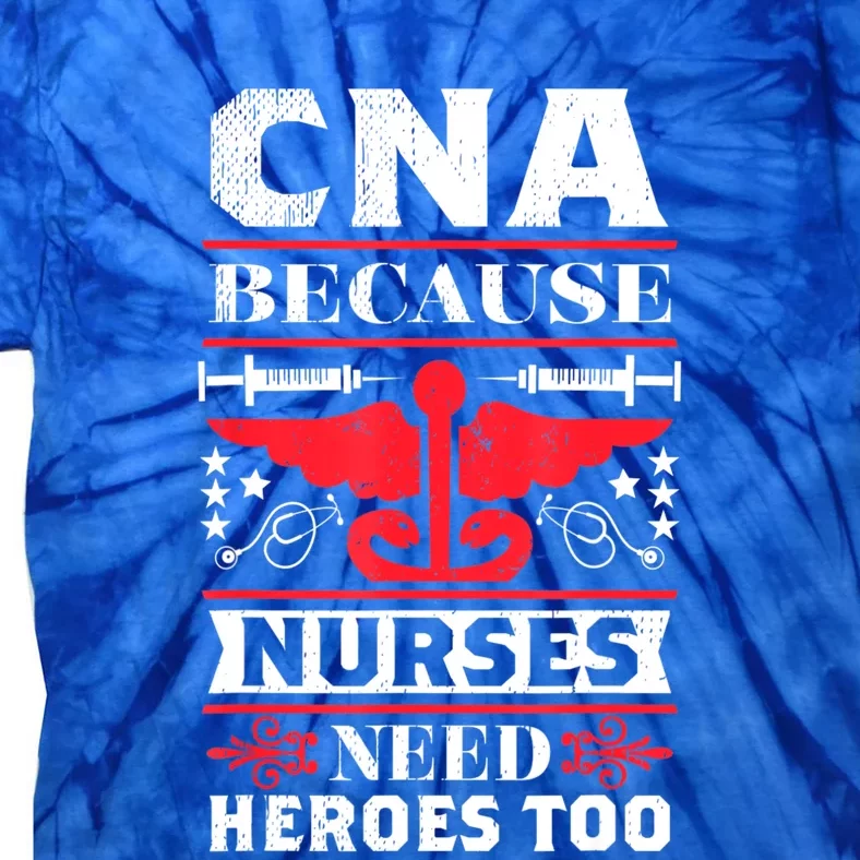 Nurse Life Shir.t, CNA Because Nurses Need Heroes Too Tie-Dye T-Shirt