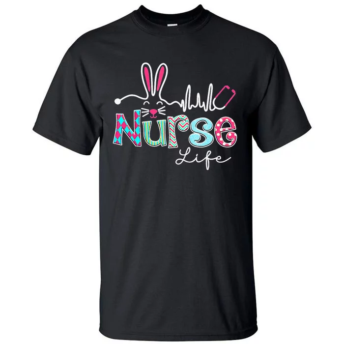 Nurse Life Stethoscope Nursing Cute Easter Bunny Easter Day Tall T-Shirt