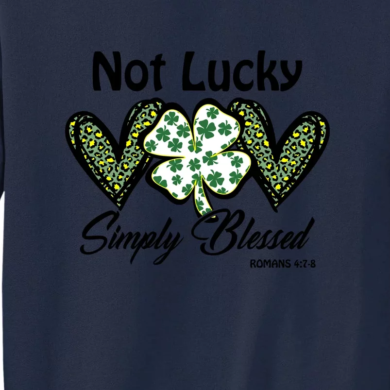 Not Lucky Simply Blessed Christian St Patricks Day Irish Tall Sweatshirt