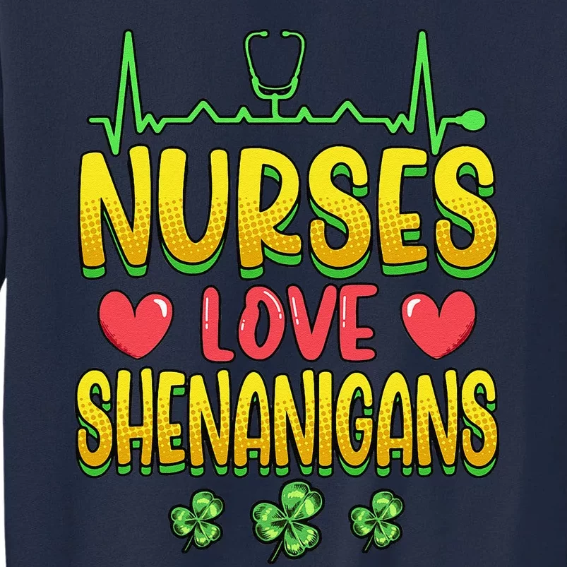 Nurses Love Shenanigans Saint Patricks Day Tall Sweatshirt