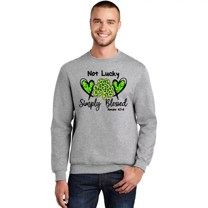 Not Lucky Simple Blessed Saint Patricks Day Faith Christian Gift Tall Sweatshirt