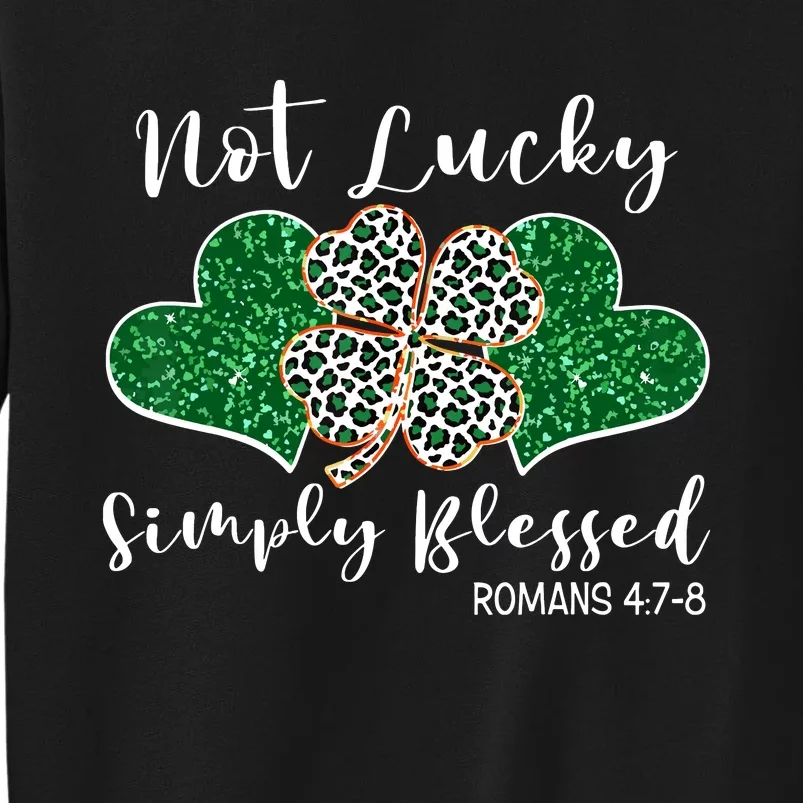 Not Lucky Simply Blessed Christian St Patricks Day Irish Tall Sweatshirt