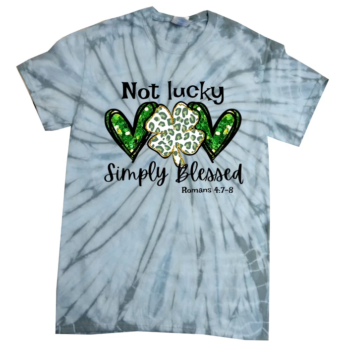 Not Lucky Simply Blessed Christian St Patricks Day Irish Tie-Dye T-Shirt