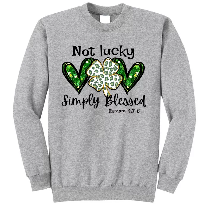 Not Lucky Simply Blessed Christian St Patricks Day Irish Tall Sweatshirt