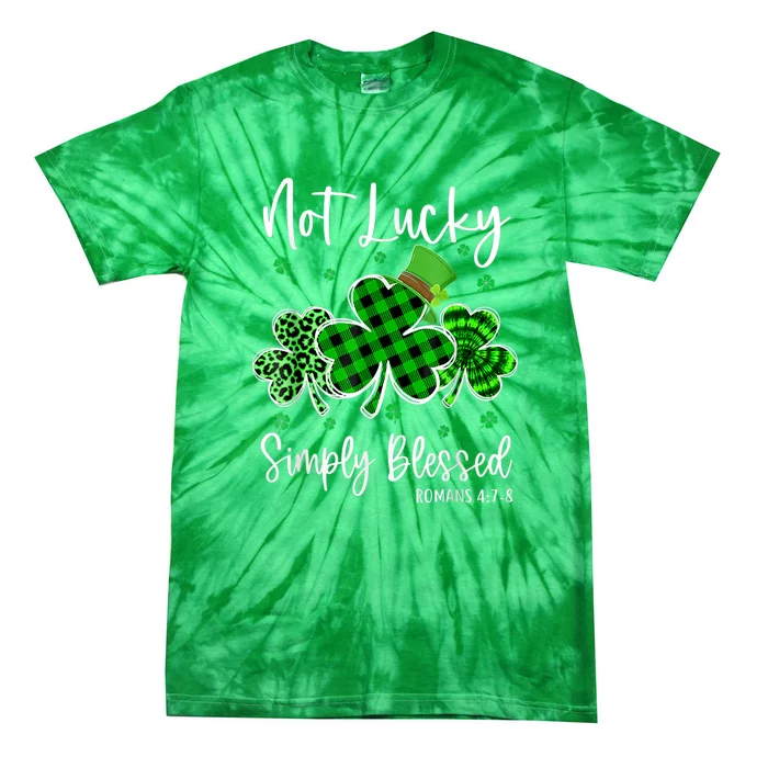 Not Lucky Simply Blessed Shamrock Christian St Patricks Day Tie-Dye T-Shirt