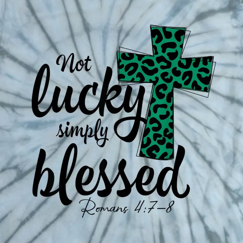 Not Lucky Simply Blessed Christian St Patricks Day Irish Tie-Dye T-Shirt