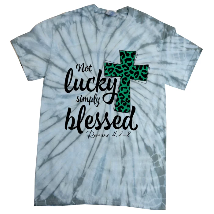 Not Lucky Simply Blessed Christian St Patricks Day Irish Tie-Dye T-Shirt