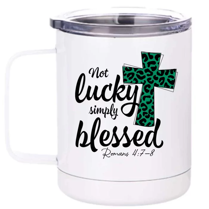 Not Lucky Simply Blessed Christian St Patricks Day Irish Front & Back 12oz Stainless Steel Tumbler Cup