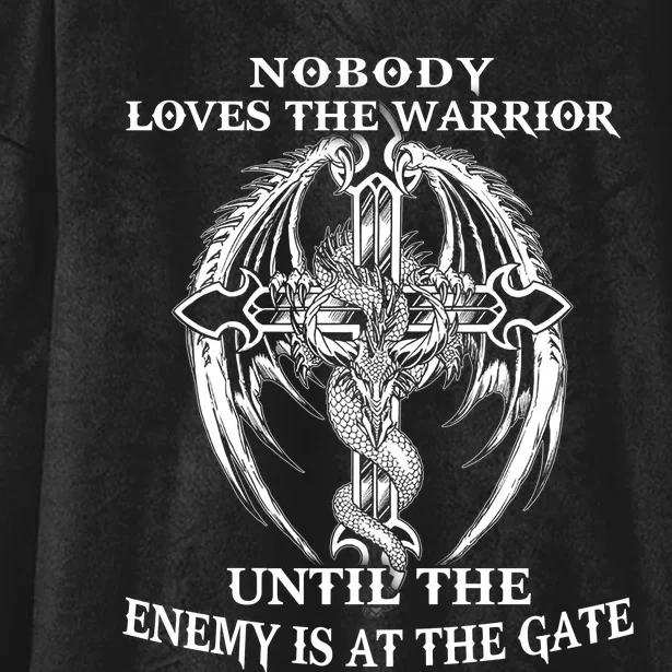 Nobody Loves The Warrior Until The Enemy Is At The Gate Hooded Wearable Blanket