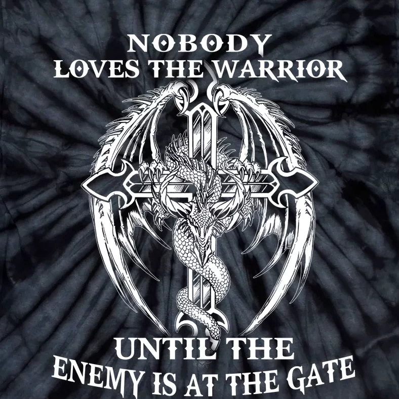 Nobody Loves The Warrior Until The Enemy Is At The Gate Tie-Dye T-Shirt