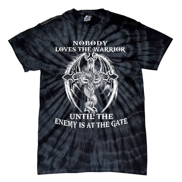 Nobody Loves The Warrior Until The Enemy Is At The Gate Tie-Dye T-Shirt