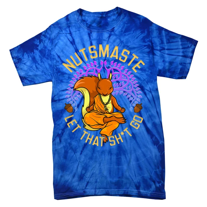 Nutsmaste Let That Shit Go Squirrel Yoga Meaningful Gift Tie-Dye T-Shirt