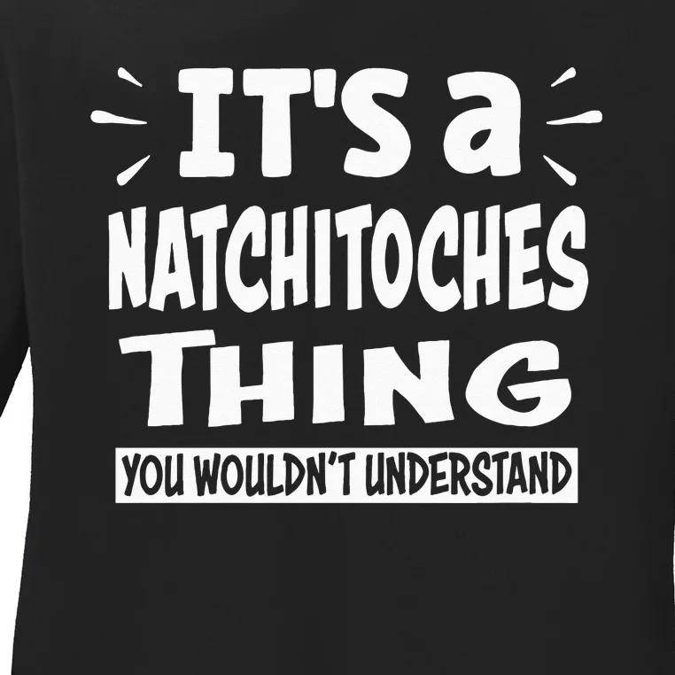 Natchitoches Lovers Thing You Wouldnt Understand Ladies Long Sleeve Shirt