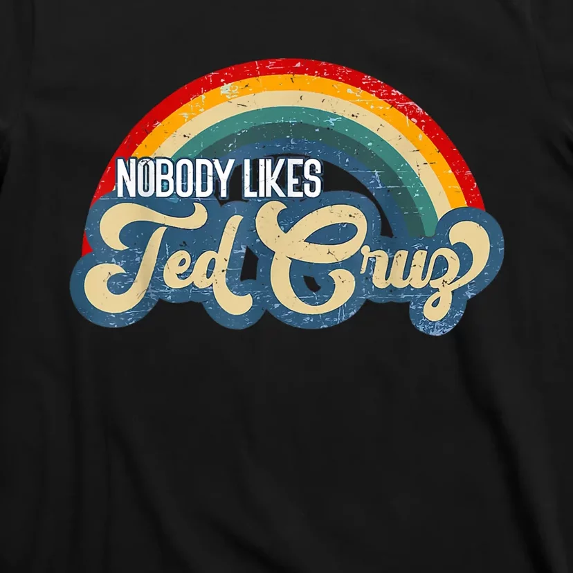 Nobody Likes Ted Cruz Rainbow T-Shirt