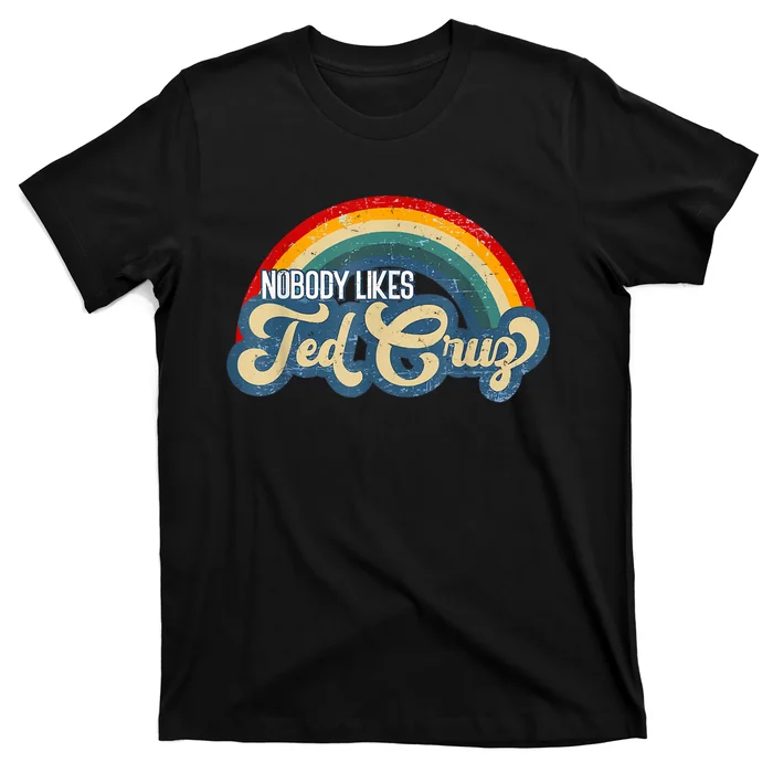 Nobody Likes Ted Cruz Rainbow T-Shirt