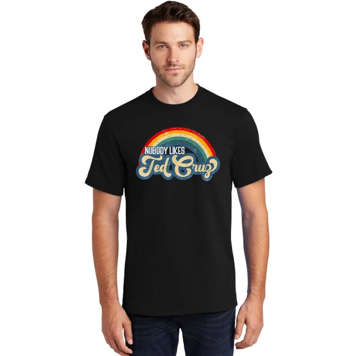 Nobody Likes Ted Cruz Rainbow Tall T-Shirt