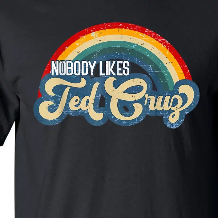 Nobody Likes Ted Cruz Rainbow Tall T-Shirt