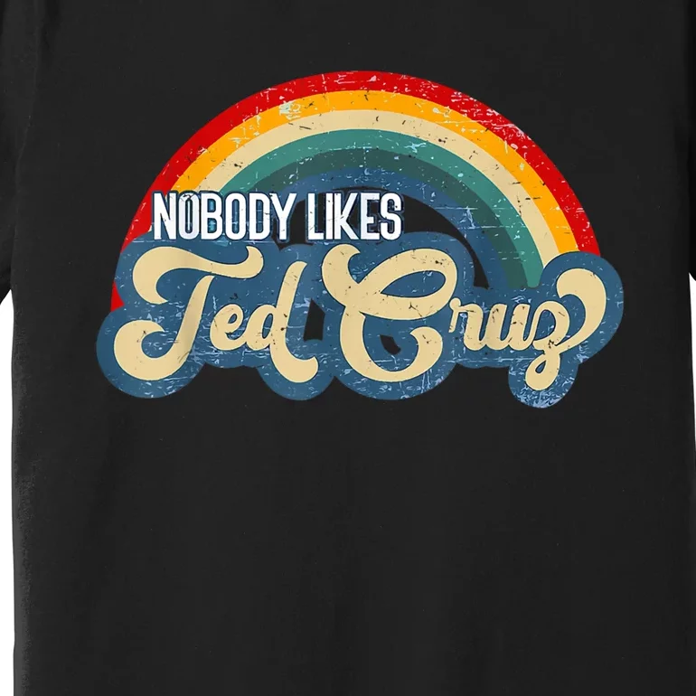 Nobody Likes Ted Cruz Rainbow Premium T-Shirt