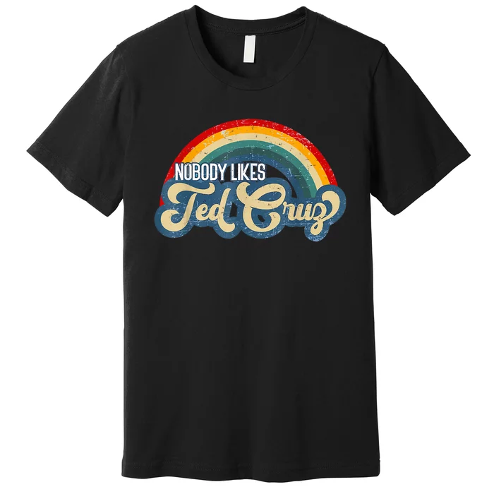 Nobody Likes Ted Cruz Rainbow Premium T-Shirt