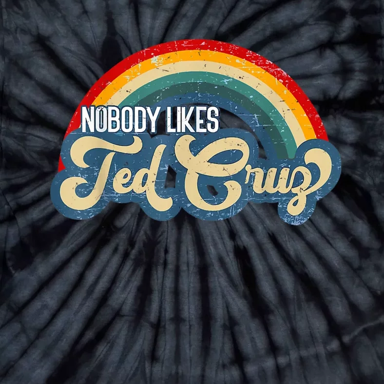 Nobody Likes Ted Cruz Rainbow Tie-Dye T-Shirt