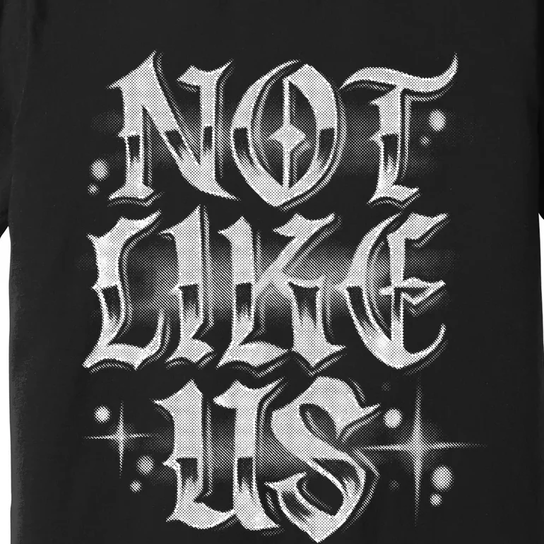 Not. Like. Us. Premium T-Shirt