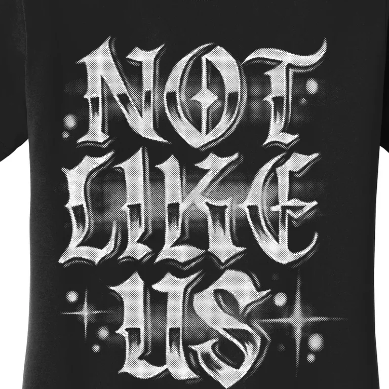 Not. Like. Us. Women's T-Shirt