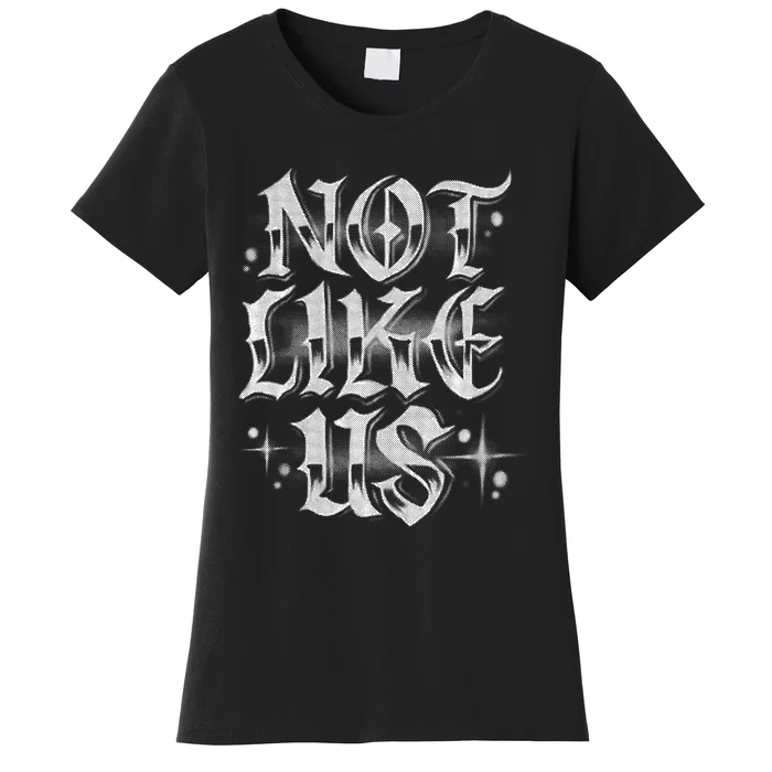 Not. Like. Us. Women's T-Shirt