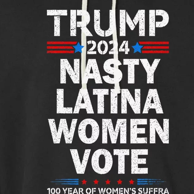 Nasty Latina Women Vote Trump 2024 Presidential 47 Pro Trump Garment-Dyed Fleece Hoodie