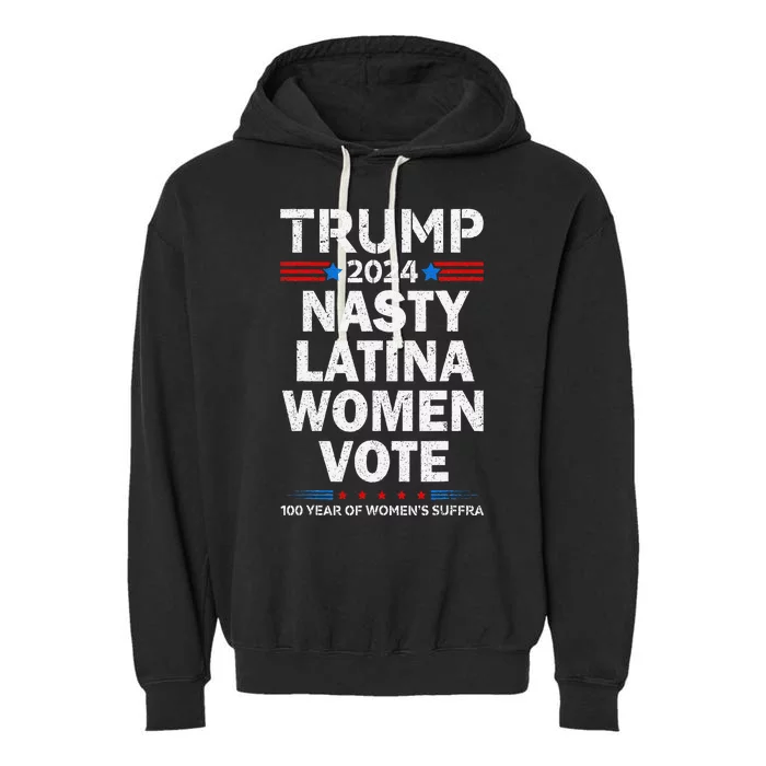 Nasty Latina Women Vote Trump 2024 Presidential 47 Pro Trump Garment-Dyed Fleece Hoodie