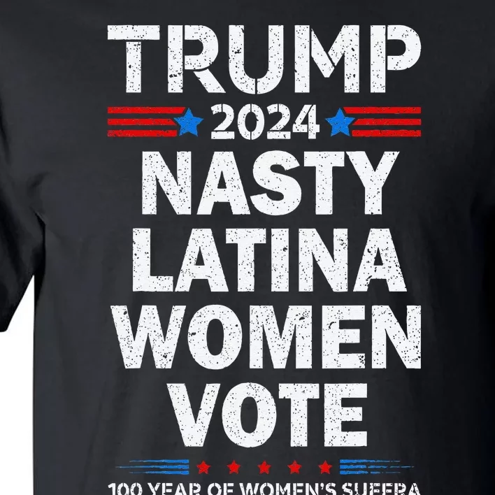 Nasty Latina Women Vote Trump 2024 Presidential 47 Pro Trump Tall T-Shirt