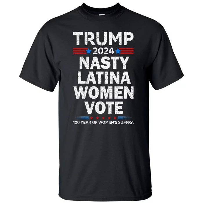 Nasty Latina Women Vote Trump 2024 Presidential 47 Pro Trump Tall T-Shirt