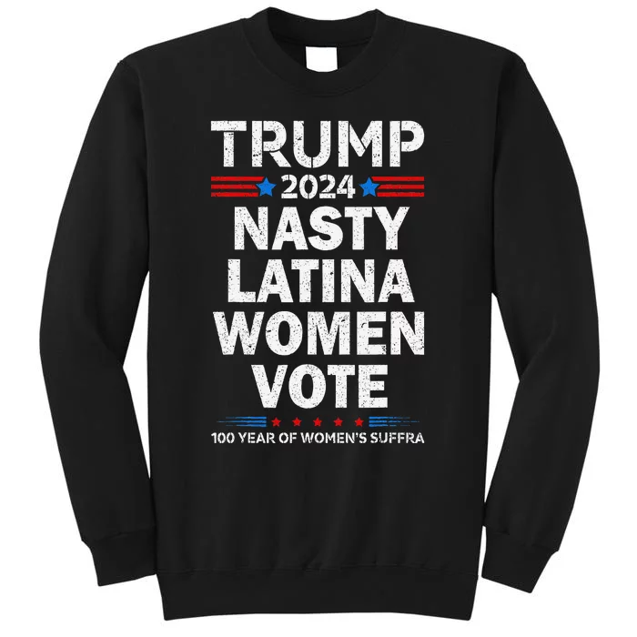 Nasty Latina Women Vote Trump 2024 Presidential 47 Pro Trump Tall Sweatshirt