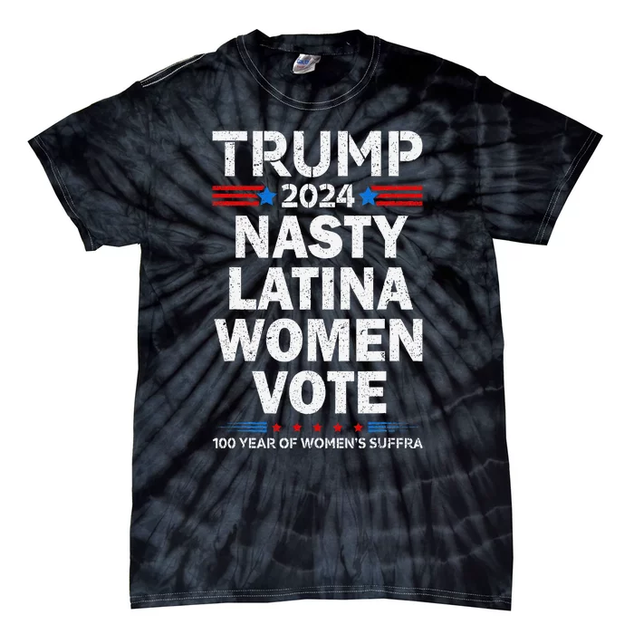 Nasty Latina Women Vote Trump 2024 Presidential 47 Pro Trump Tie-Dye T-Shirt