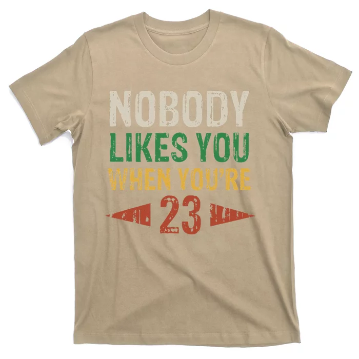 Nobody Likes You When You're 23 Funny 23rd Birthday Vintage T-Shirt