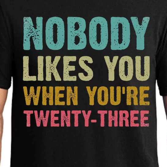 Nobody Likes You When You're 23 Humorous 23rd Birthday Pajama Set