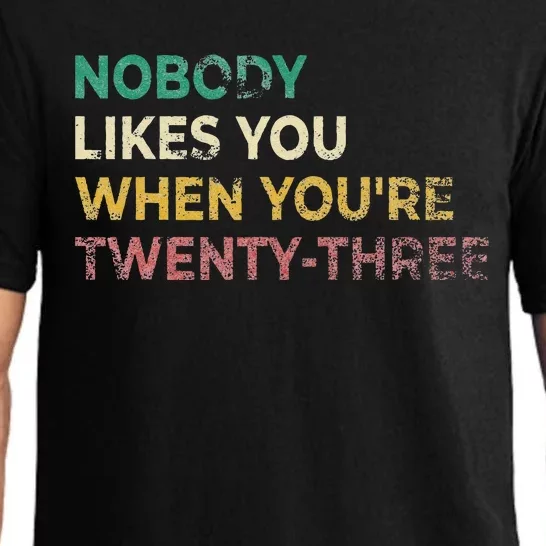 Nobody Likes You When Youre 23 Funny 23rd Birthday Gift Pajama Set