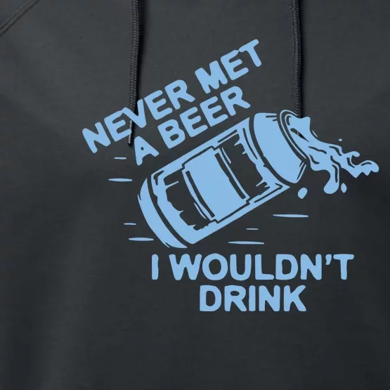 Never Met A Beer I WouldnT Drink Performance Fleece Hoodie