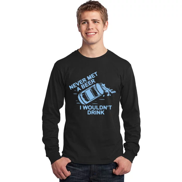 Never Met A Beer I WouldnT Drink Tall Long Sleeve T-Shirt