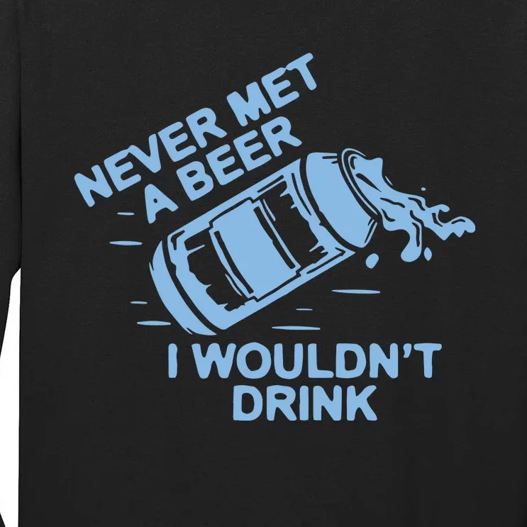 Never Met A Beer I WouldnT Drink Tall Long Sleeve T-Shirt