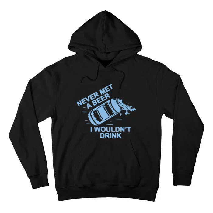 Never Met A Beer I WouldnT Drink Tall Hoodie