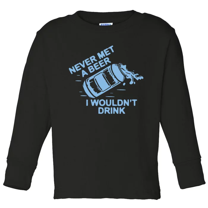 Never Met A Beer I WouldnT Drink Toddler Long Sleeve Shirt