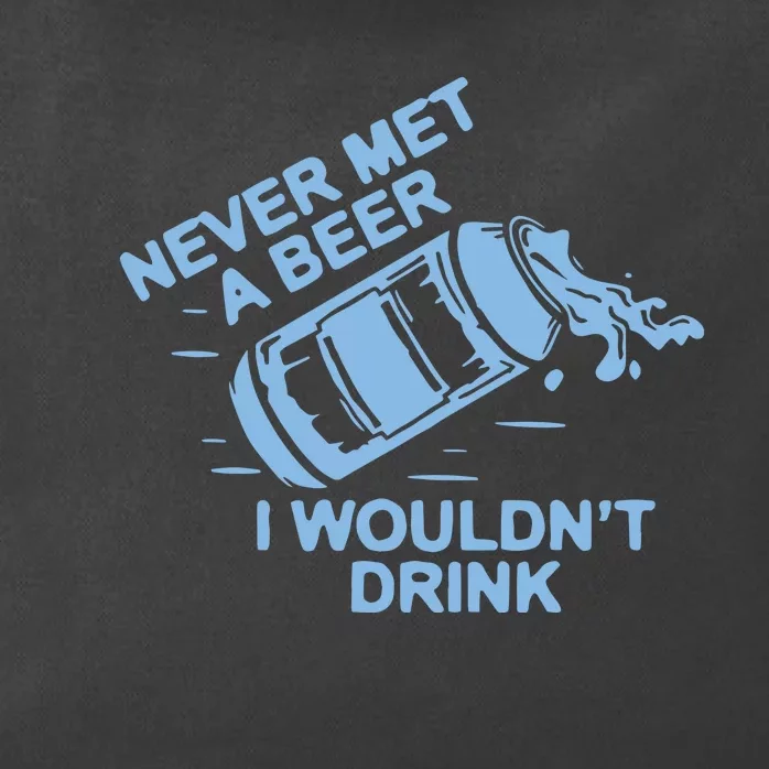 Never Met A Beer I WouldnT Drink Zip Tote Bag