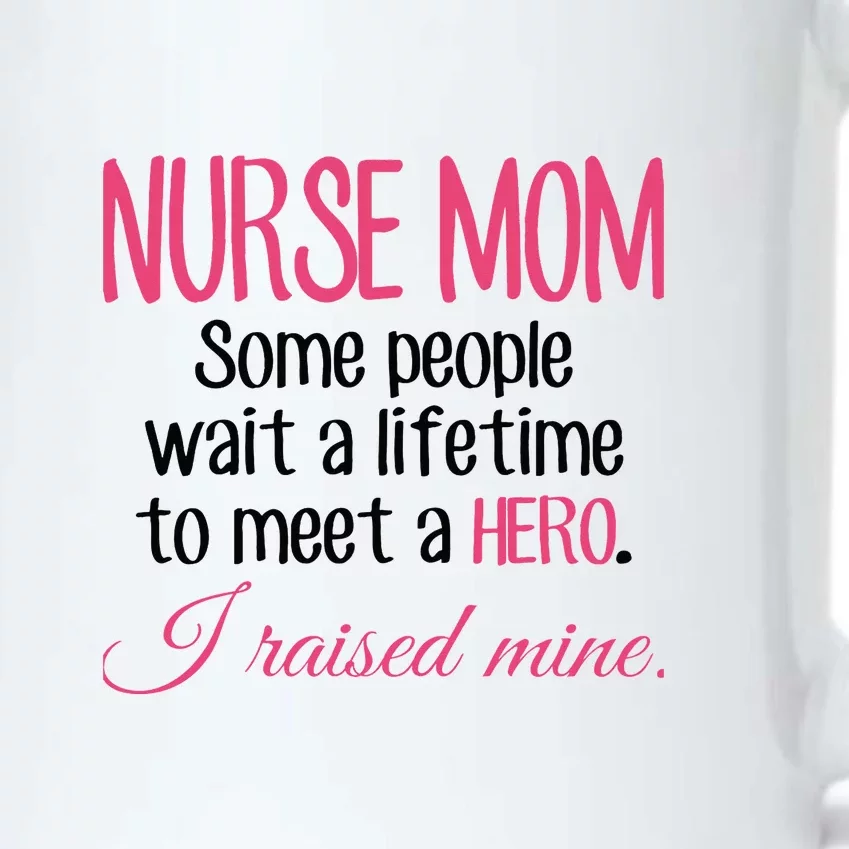 Nurse Mom A Hero I Raised Mine Mother's Day Gift Black Color Changing Mug