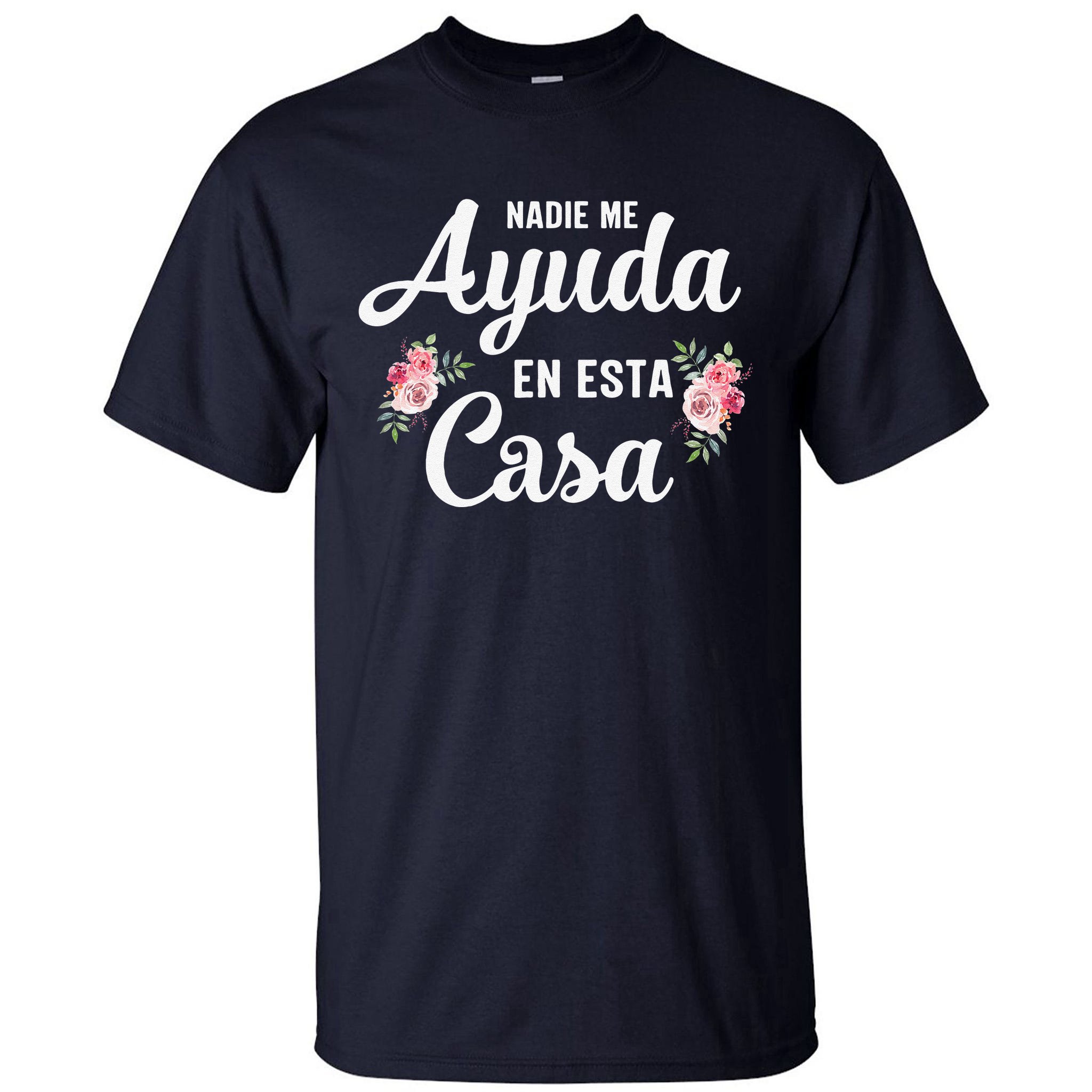 Nadie Me Ayuda En Esta Casa Gift Funny Spanish Mothers Day Shirt