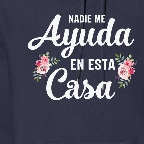 Nadie Me Ayuda En Esta Casa Spanish Mom Funny Mothers Day Premium Hoodie