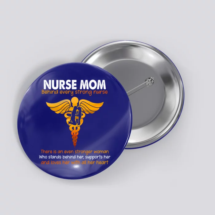 Nurse Mom Behind Every Strong Nurse Great Gift Button