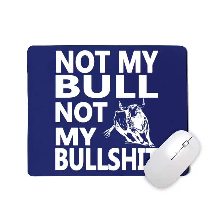 Not My Bull Not My Bullshit Mousepad