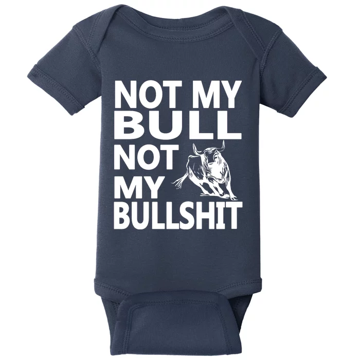 Not My Bull Not My Bullshit Baby Bodysuit