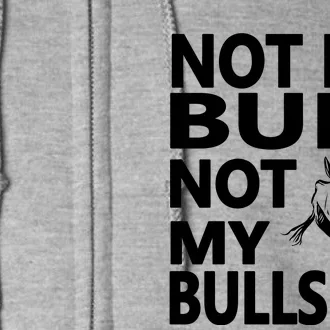 Not My Bull Not My Bullshit Full Zip Hoodie