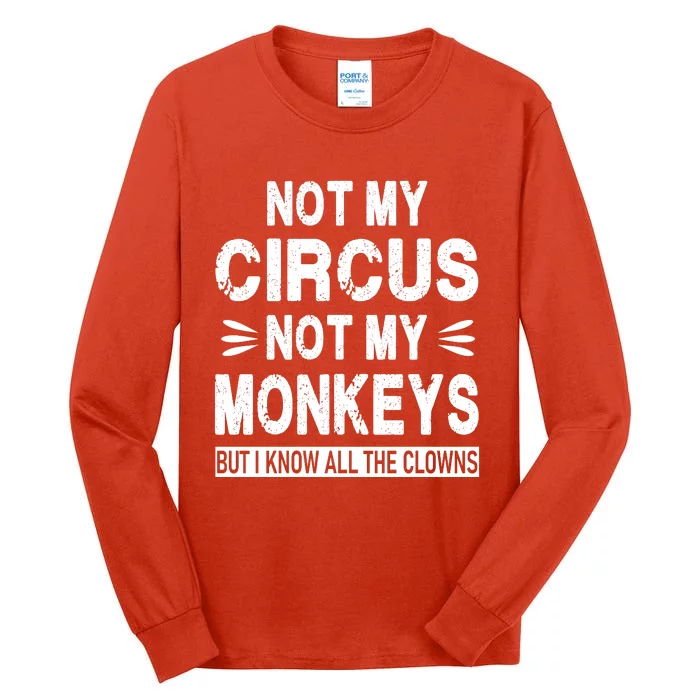 Not My Circus. Not My Monkeys. But I Know All The Clowns Tall Long Sleeve T-Shirt